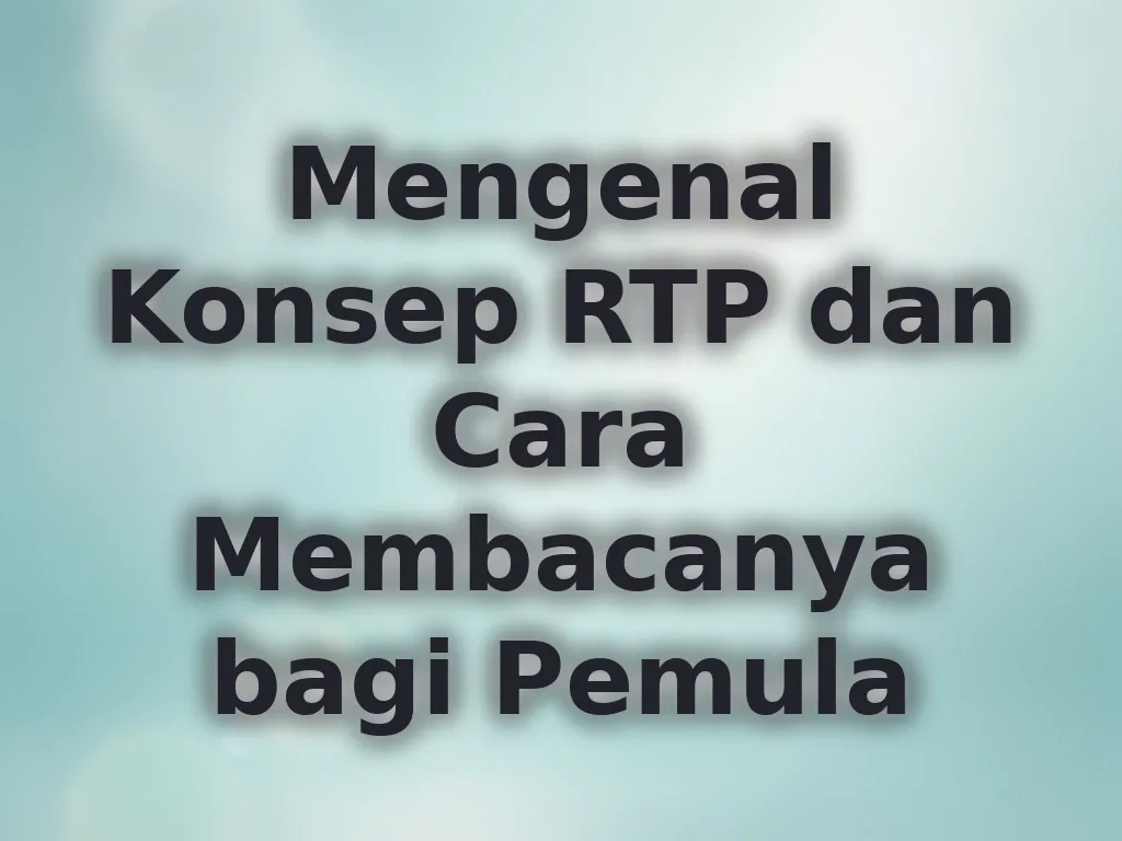 Mengenal Konsep RTP dan Cara Membacanya bagi Pemula